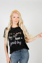 Load image into Gallery viewer, It&#39;s A Good Day Graphic Tee
